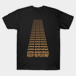 KEEP REPEATING T-Shirt